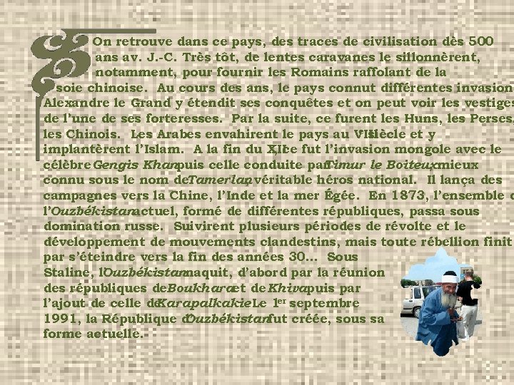 On retrouve dans ce pays, des traces de civilisation dès 500 ans av. J.