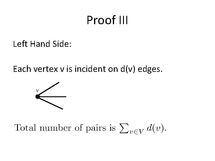 Proof III Left Hand Side: Each vertex v is incident on d(v) edges. v