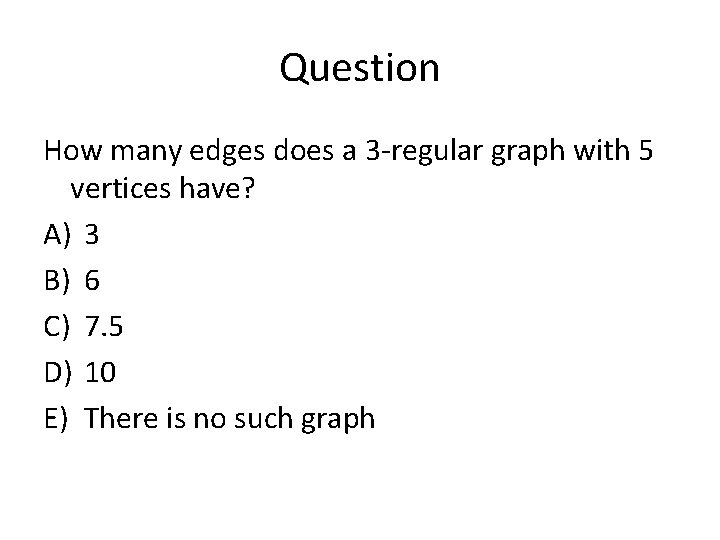 Question How many edges does a 3 -regular graph with 5 vertices have? A)