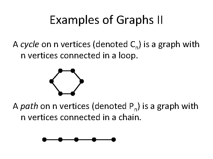 Examples of Graphs II A cycle on n vertices (denoted Cn) is a graph