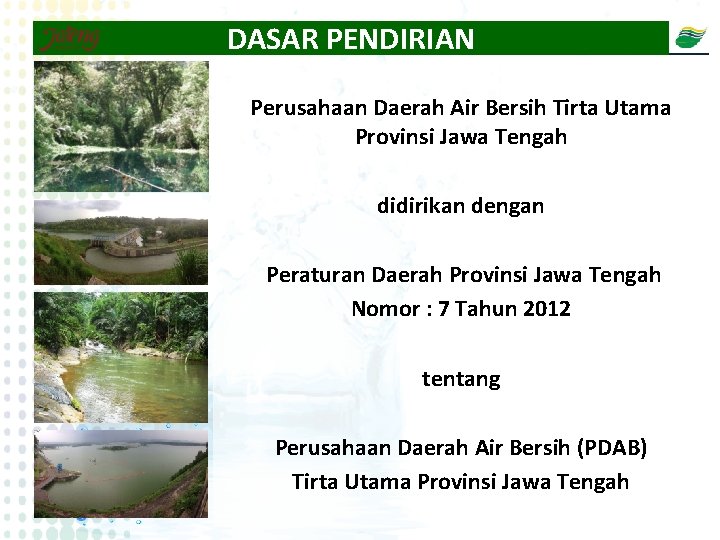 DASAR PENDIRIAN Perusahaan Daerah Air Bersih Tirta Utama Provinsi Jawa Tengah didirikan dengan Peraturan