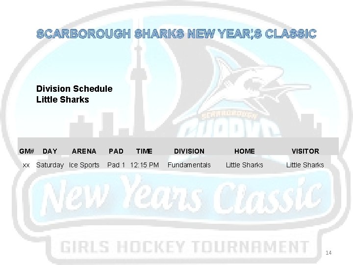 SCARBOROUGH SHARKS NEW YEAR’S CLASSIC Division Schedule Little Sharks GM# DAY ARENA xx Saturday