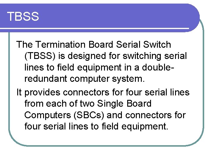 TBSS The Termination Board Serial Switch (TBSS) is designed for switching serial lines to