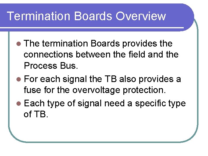 Termination Boards Overview l The termination Boards provides the connections between the field and