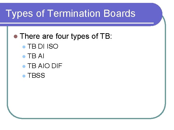 Types of Termination Boards l There are four types of TB: TB DI ISO