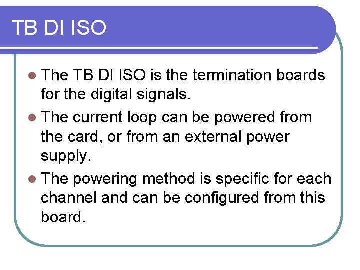 TB DI ISO l The TB DI ISO is the termination boards for the