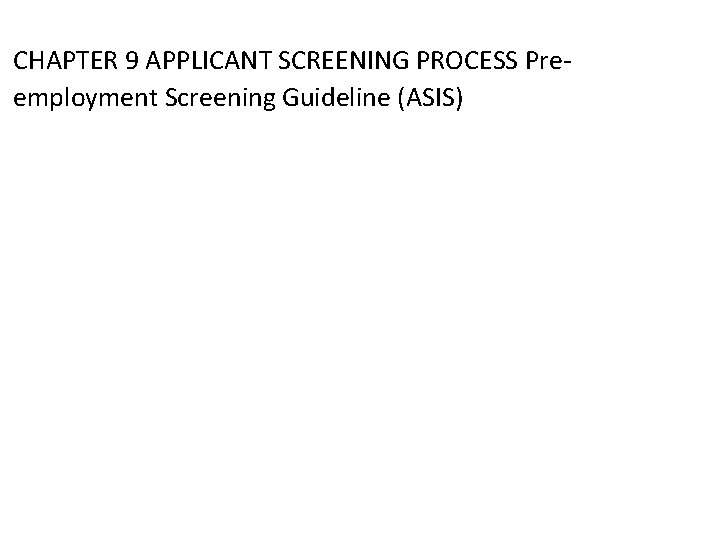 CHAPTER 9 APPLICANT SCREENING PROCESS Preemployment Screening Guideline (ASIS) 