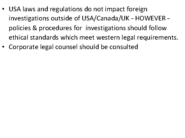  • USA laws and regulations do not impact foreign investigations outside of USA/Canada/UK