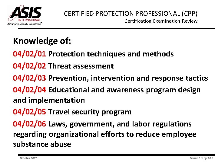 CERTIFIED PROTECTION PROFESSIONAL (CPP) Certification Examination Review Knowledge of: 04/02/01 Protection techniques and methods