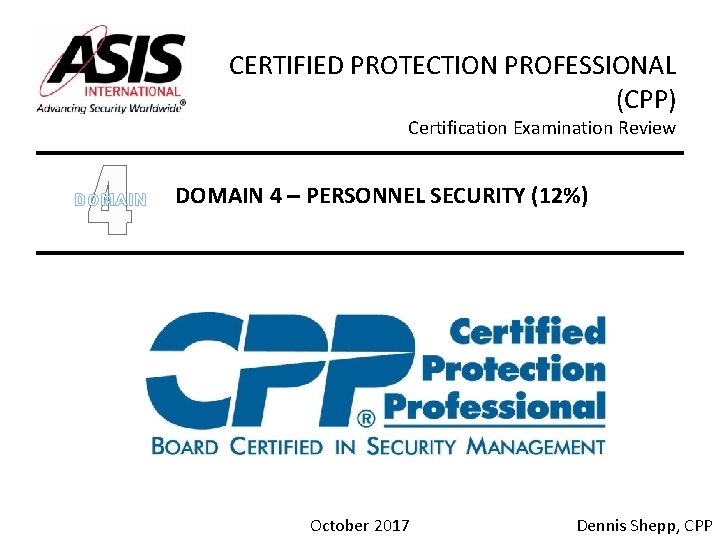 CERTIFIED PROTECTION PROFESSIONAL (CPP) Certification Examination Review 4 DOMAIN 4 – PERSONNEL SECURITY (12%)