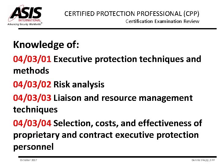 CERTIFIED PROTECTION PROFESSIONAL (CPP) Certification Examination Review Knowledge of: 04/03/01 Executive protection techniques and