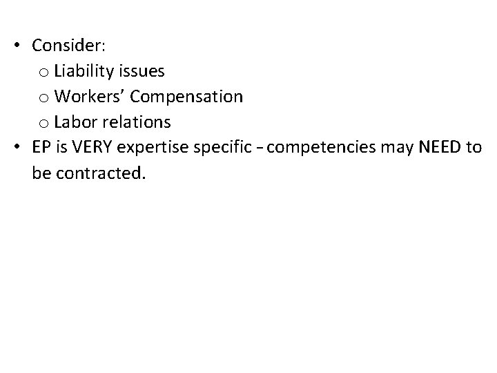  • Consider: o Liability issues o Workers’ Compensation o Labor relations • EP