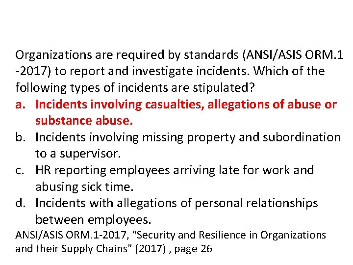 Organizations are required by standards (ANSI/ASIS ORM. 1 -2017) to report and investigate incidents.