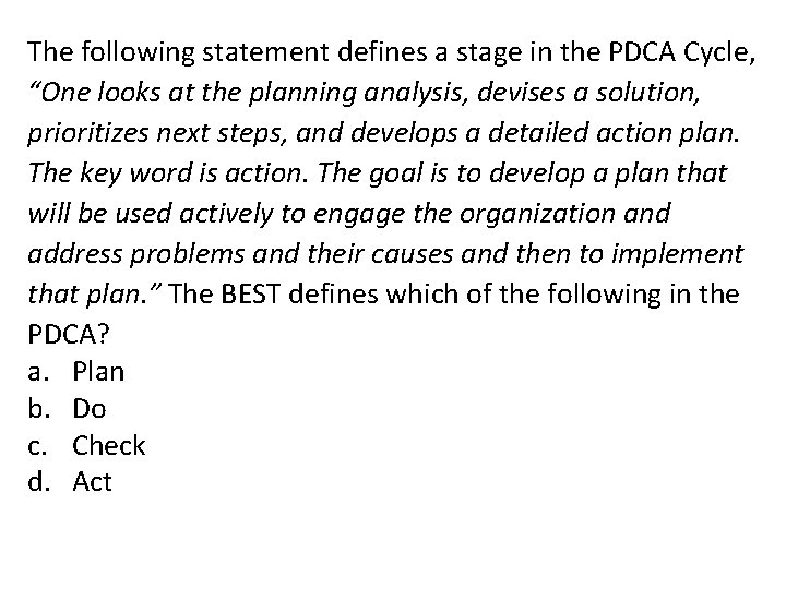 The following statement defines a stage in the PDCA Cycle, “One looks at the