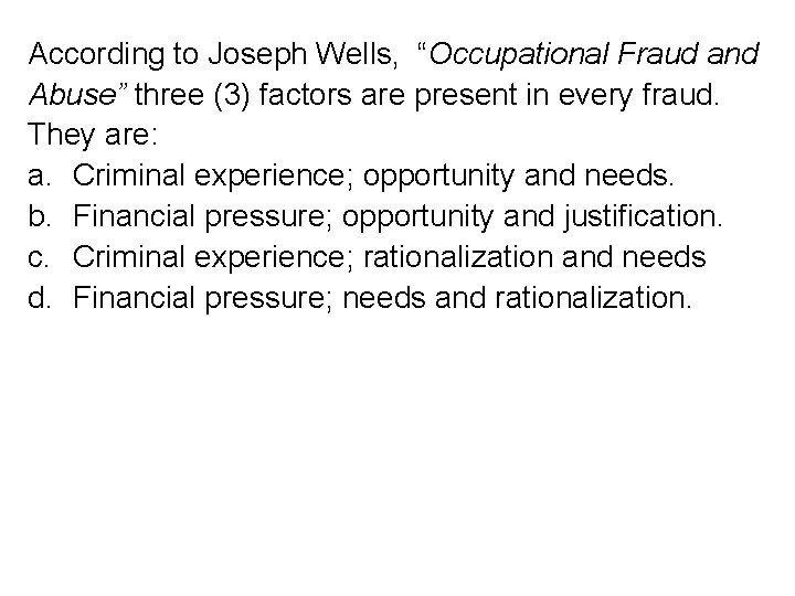 According to Joseph Wells, “Occupational Fraud and Abuse” three (3) factors are present in