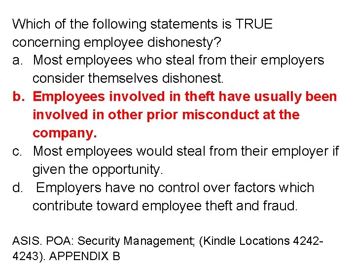 Which of the following statements is TRUE concerning employee dishonesty? a. Most employees who