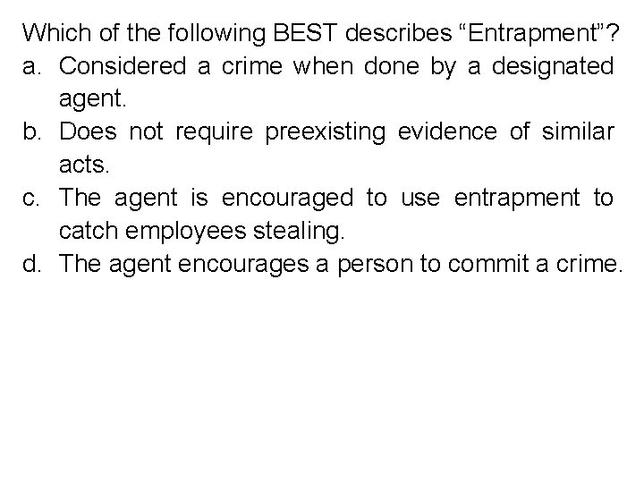 Which of the following BEST describes “Entrapment”? a. Considered a crime when done by