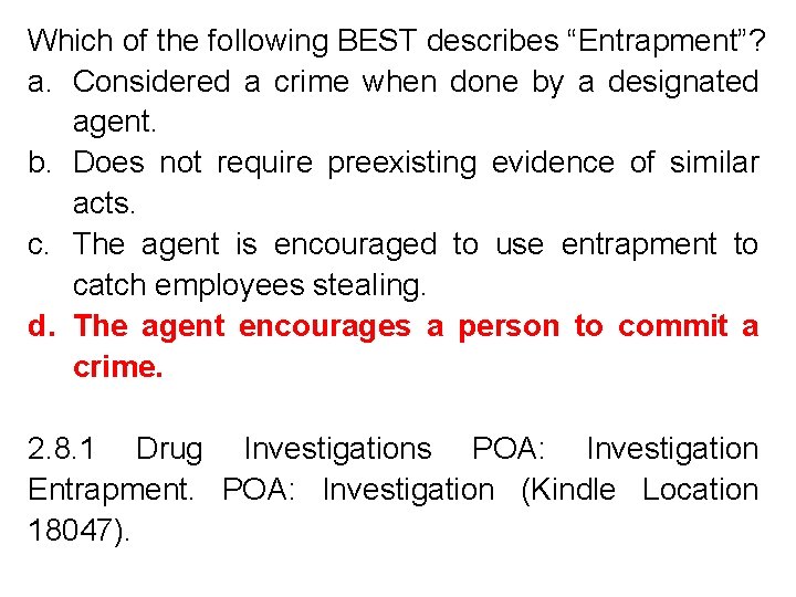 Which of the following BEST describes “Entrapment”? a. Considered a crime when done by