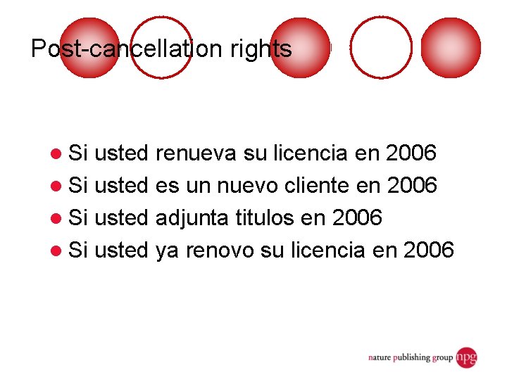 Post-cancellation rights l Si usted renueva su licencia en 2006 l Si usted es