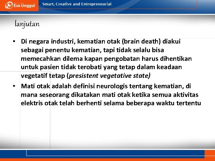 lanjutan • Di negara industri, kematian otak (brain death) diakui sebagai penentu kematian, tapi