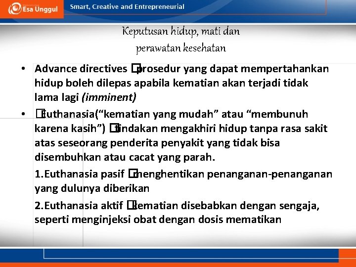 Keputusan hidup, mati dan perawatan kesehatan • Advance directives �prosedur yang dapat mempertahankan hidup