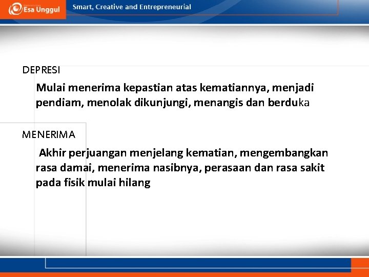 DEPRESI Mulai menerima kepastian atas kematiannya, menjadi pendiam, menolak dikunjungi, menangis dan berduka MENERIMA