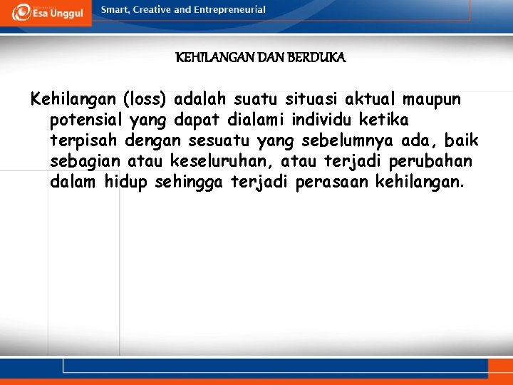 KEHILANGAN DAN BERDUKA Kehilangan (loss) adalah suatu situasi aktual maupun potensial yang dapat dialami