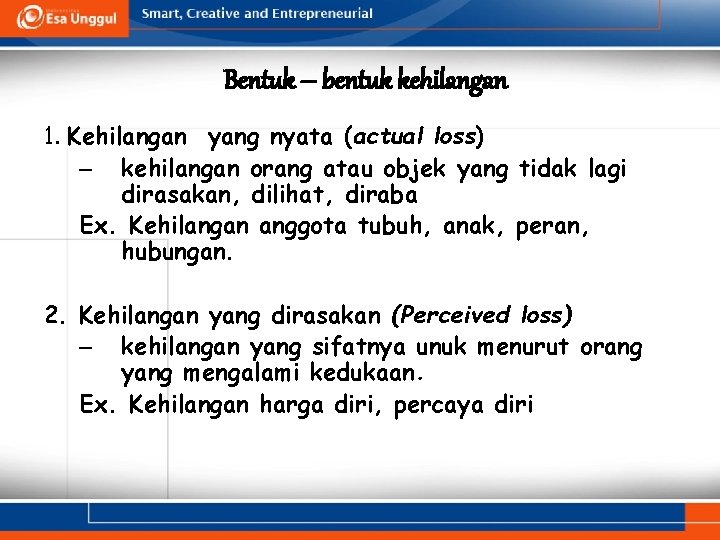 Bentuk – bentuk kehilangan 1. Kehilangan yang nyata (actual loss) – kehilangan orang atau