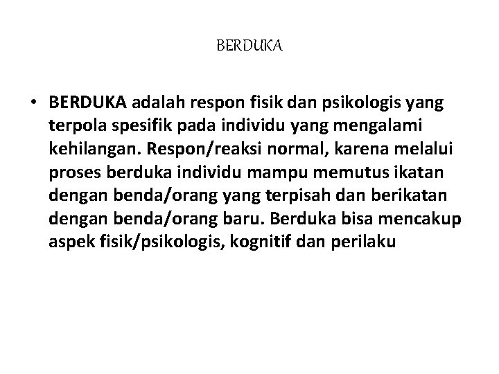 BERDUKA • BERDUKA adalah respon fisik dan psikologis yang terpola spesifik pada individu yang