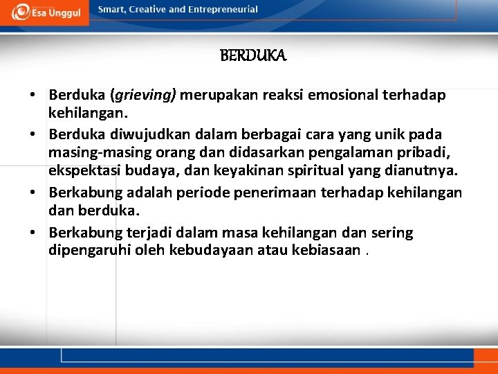 BERDUKA • Berduka (grieving) merupakan reaksi emosional terhadap kehilangan. • Berduka diwujudkan dalam berbagai