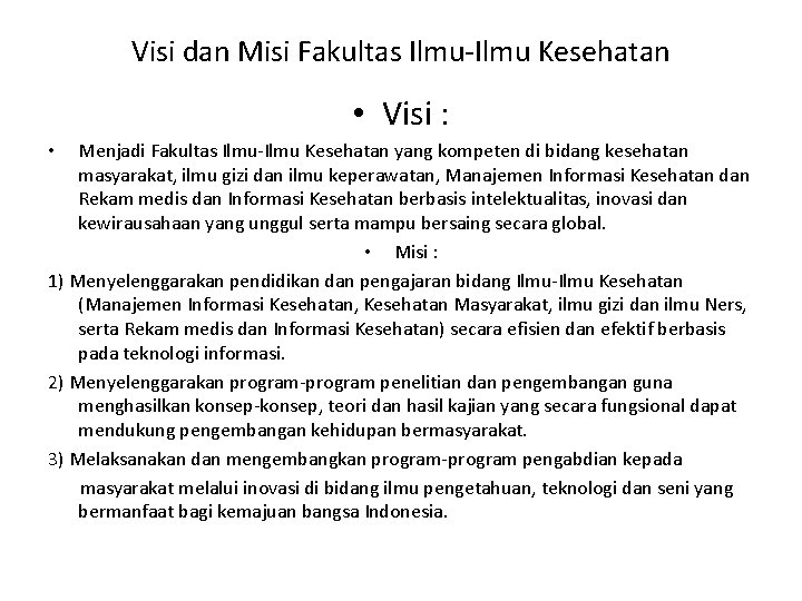 Visi dan Misi Fakultas Ilmu-Ilmu Kesehatan • Visi : Menjadi Fakultas Ilmu-Ilmu Kesehatan yang