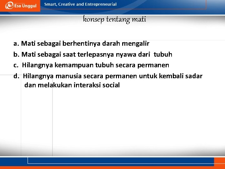 konsep tentang mati a. Mati sebagai berhentinya darah mengalir b. Mati sebagai saat terlepasnya