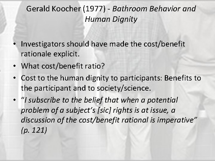 Gerald Koocher (1977) - Bathroom Behavior and Human Dignity • Investigators should have made