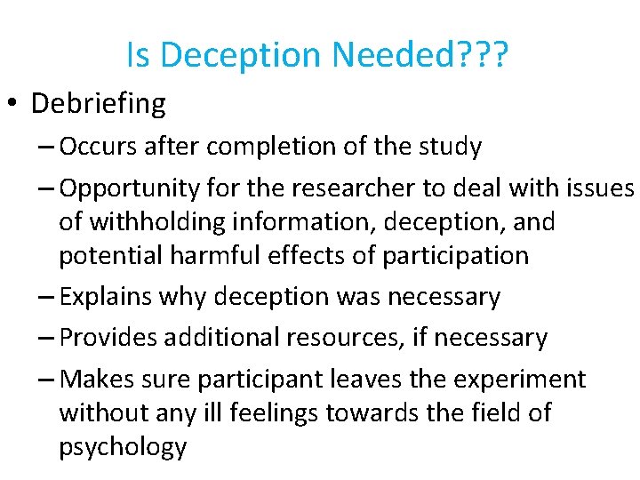 Is Deception Needed? ? ? • Debriefing – Occurs after completion of the study