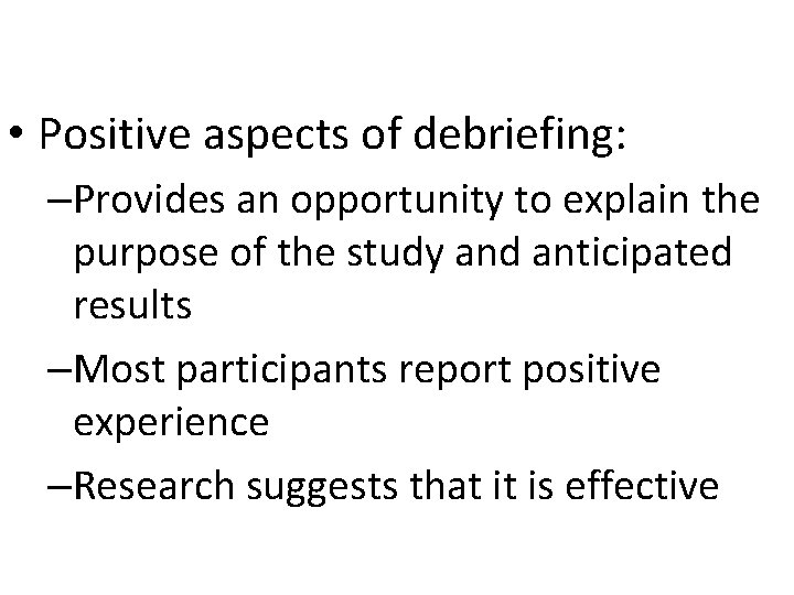  • Positive aspects of debriefing: –Provides an opportunity to explain the purpose of