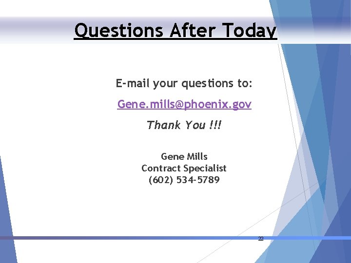 Questions After Today E-mail your questions to: Gene. mills@phoenix. gov Thank You !!! Gene