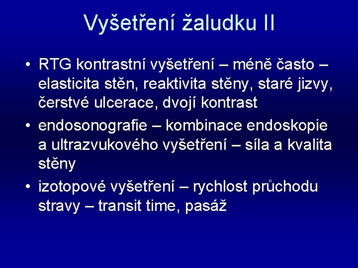 Vyšetření žaludku II • RTG kontrastní vyšetření – méně často – elasticita stěn, reaktivita