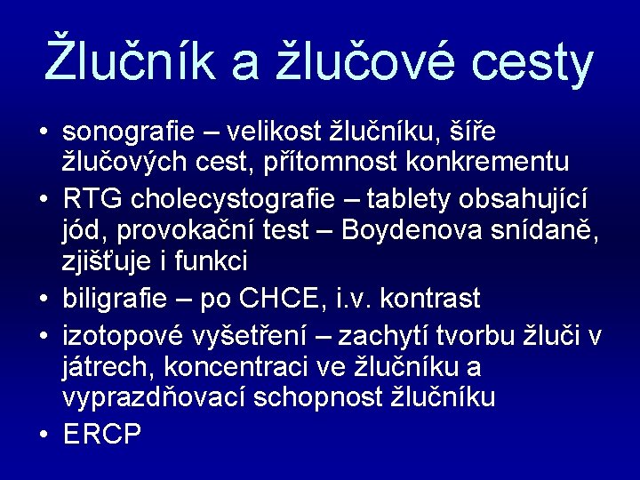 Žlučník a žlučové cesty • sonografie – velikost žlučníku, šíře žlučových cest, přítomnost konkrementu