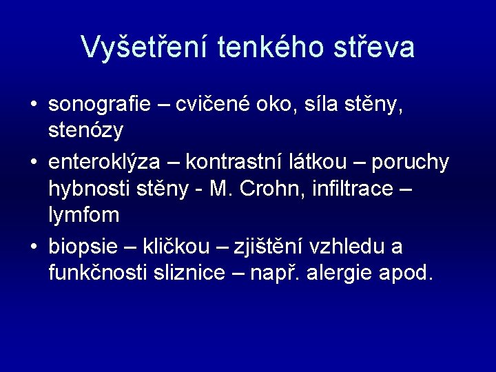 Vyšetření tenkého střeva • sonografie – cvičené oko, síla stěny, stenózy • enteroklýza –