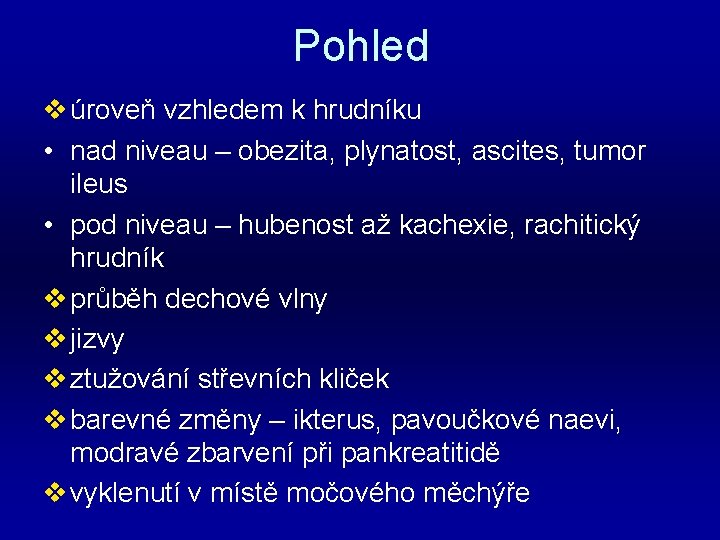 Pohled v úroveň vzhledem k hrudníku • nad niveau – obezita, plynatost, ascites, tumor