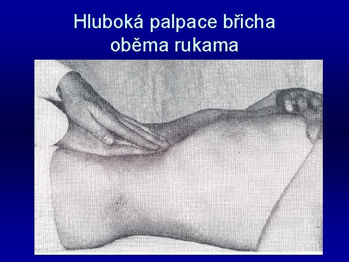 Hluboká palpace břicha oběma rukama 