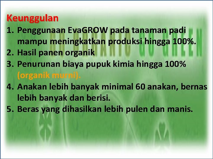 Keunggulan 1. Penggunaan Eva. GROW pada tanaman padi mampu meningkatkan produksi hingga 100%. 2.