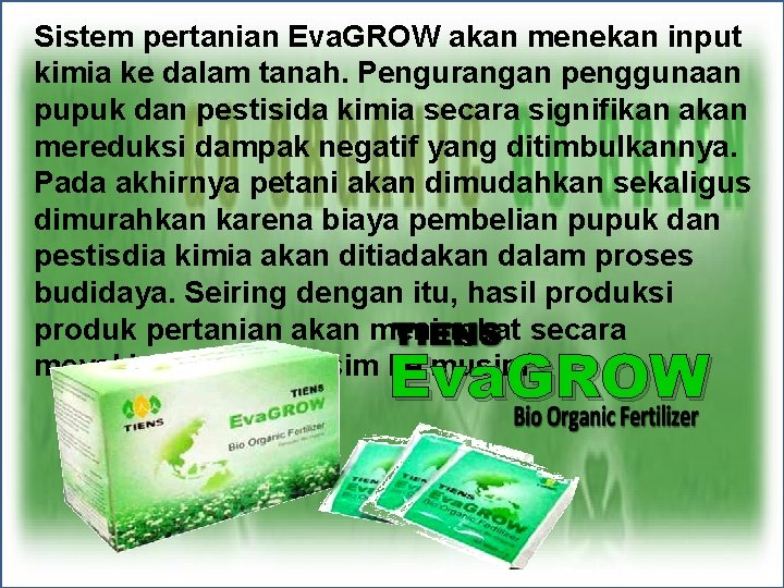 Sistem pertanian Eva. GROW akan menekan input kimia ke dalam tanah. Pengurangan penggunaan pupuk