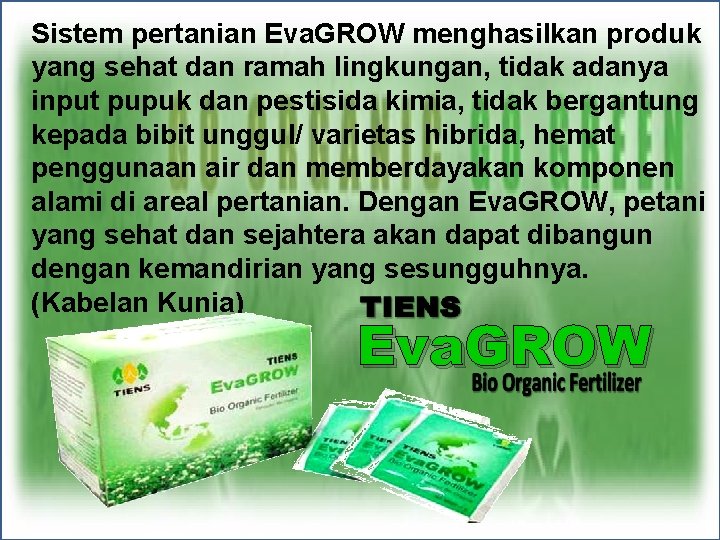 Sistem pertanian Eva. GROW menghasilkan produk yang sehat dan ramah lingkungan, tidak adanya input