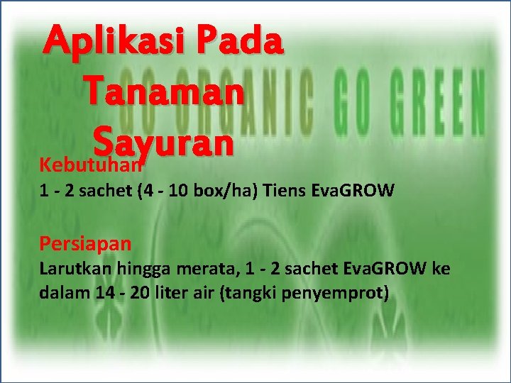 Aplikasi Pada Tanaman Sayuran Kebutuhan 1 - 2 sachet (4 - 10 box/ha) Tiens