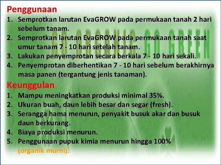 Penggunaan 1. Semprotkan larutan Eva. GROW pada permukaan tanah 2 hari sebelum tanam. 2.