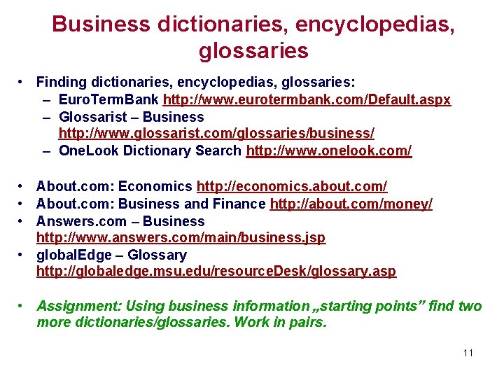 Business dictionaries, encyclopedias, glossaries • Finding dictionaries, encyclopedias, glossaries: – Euro. Term. Bank http: