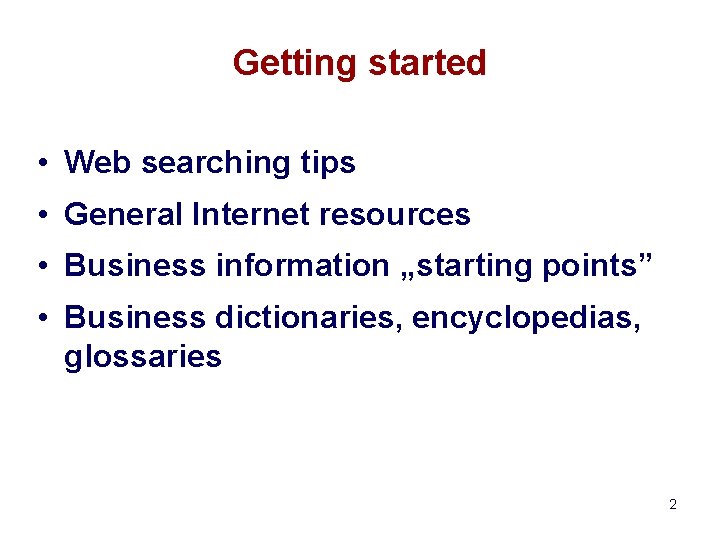 Getting started • Web searching tips • General Internet resources • Business information „starting