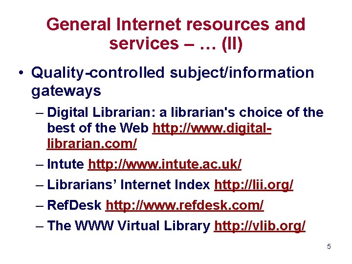 General Internet resources and services – … (II) • Quality-controlled subject/information gateways – Digital