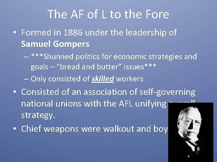 The AF of L to the Fore • Formed in 1886 under the leadership